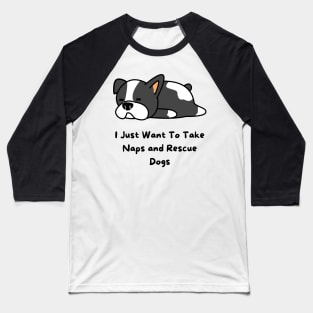 I Just Want To Take Naps and Rescue Dogs Baseball T-Shirt